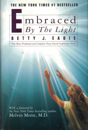 Embraced by the Light Betty J. Eadie and Melvin Morse