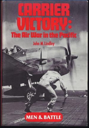Carrier Victory: The Air War in the Pacific (Men and Battle) John M. Lindley