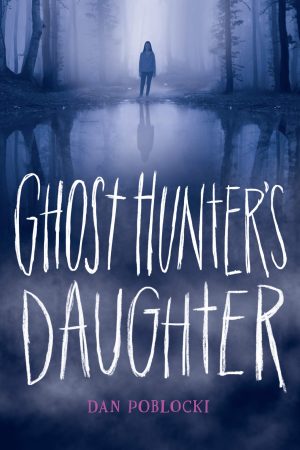 Ghost Hunter's Daughter [Hardcover] Poblocki, Dan