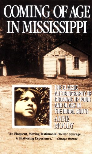 Coming of Age in Mississippi: The Classic Autobiography of Growing Up Poor and Black in the Rural South [Mass Market Paperback] Moody, Anne