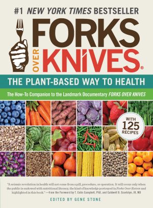 Forks Over Knives: The Plant-Based Way to Health [Paperback] Gene Stone; T. Colin Campbell and Caldwell B. Esselstyn