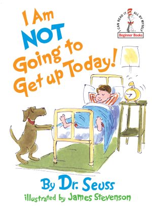 I Am Not Going to Get Up Today! [Hardcover] Dr. Seuss and Stevenson, James