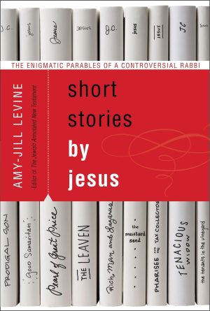 Short Stories by Jesus: The Enigmatic Parables of a Controversial Rabbi [Paperback] Levine, Amy-Jill