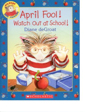 April Fool! Watch Out at School! (Gilbert and Friends) [Paperback] Diane deGroat