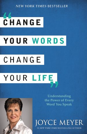 Change Your Words, Change Your Life: Understanding the Power of Every Word You Speak [Hardcover] Meyer, Joyce