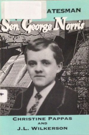 Fighting Statesman: Sen. George Norris (Great Heartlanders Series) Pappas, Christine C. and Wilkerson, J. L.