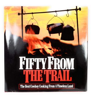 Fifty from the Trail: The Best Cowboy Cooking from a Timeless Land Philip Morris Usa