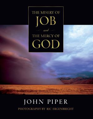 The Misery of Job and the Mercy of God Piper, John and Ergenbright, Ric
