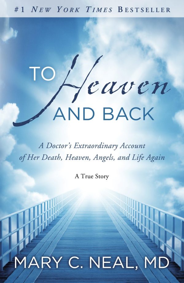 To Heaven and Back: A Doctor's Extraordinary Account of Her Death, Heaven, Angels, and Life Again: A True Story [Paperback] Mary C. Neal