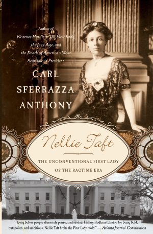 Nellie Taft: The Unconventional First Lady of the Ragtime Era [Paperback] Anthony, Carl Sferrazza