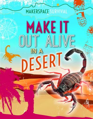 Make It Out Alive in a Desert (Makerspace Survival) [Paperback] Martin, Claudia