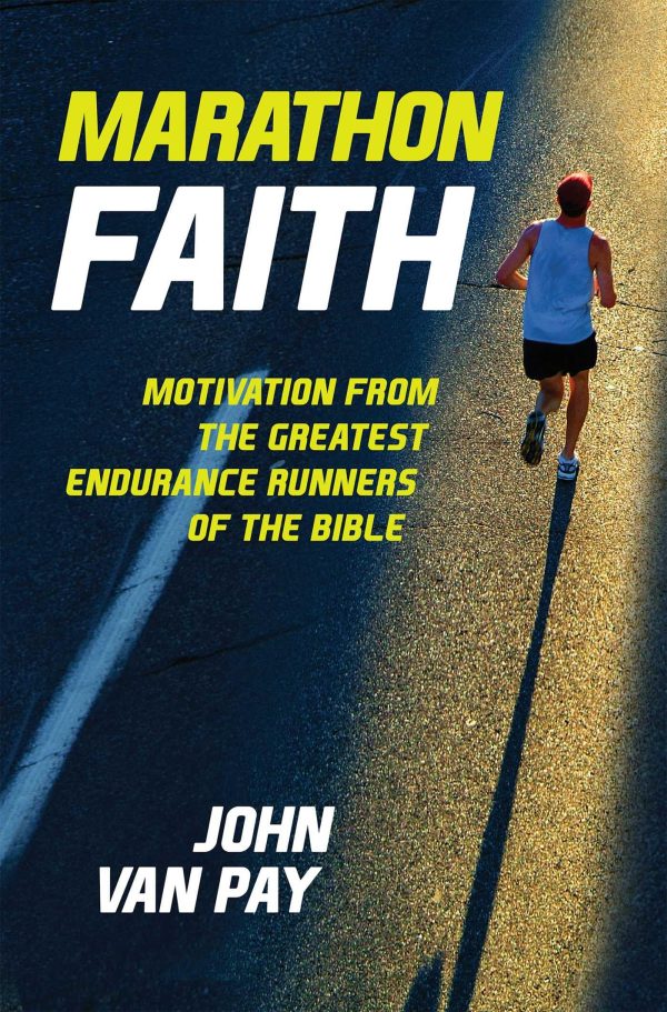 Marathon Faith: Motivation from the Greatest Endurance Runners of the Bible [Hardcover] Van Pay, John