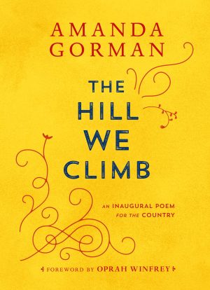 The Hill We Climb: An Inaugural Poem for the Country [Hardcover] Gorman, Amanda and Winfrey, Oprah