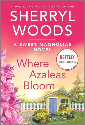 Where Azaleas Bloom: A Novel (A Sweet Magnolias Novel, 10) [Mass Market Paperback] Woods, Sherryl