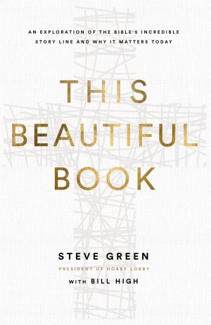 This Beautiful Book: An Exploration of the Bible's Incredible Story Line and Why It Matters Today [Hardcover] Green, Steve and High, Bill
