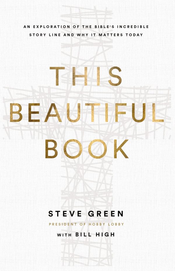 This Beautiful Book: An Exploration of the Bible's Incredible Story Line and Why It Matters Today [Hardcover] Green, Steve and High, Bill