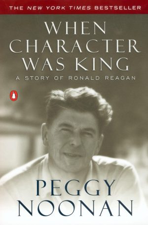 When Character Was King: A Story of Ronald Reagan [Paperback] Noonan, Peggy