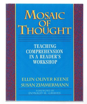Mosaic of Thought: Teaching Comprehension in a Reader's Workshop Keene, Ellin Oliver; Zimmermann, Susan and Graves, Donald H.