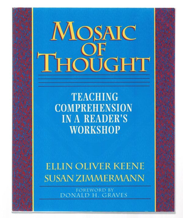 Mosaic of Thought: Teaching Comprehension in a Reader's Workshop Keene, Ellin Oliver; Zimmermann, Susan and Graves, Donald H.