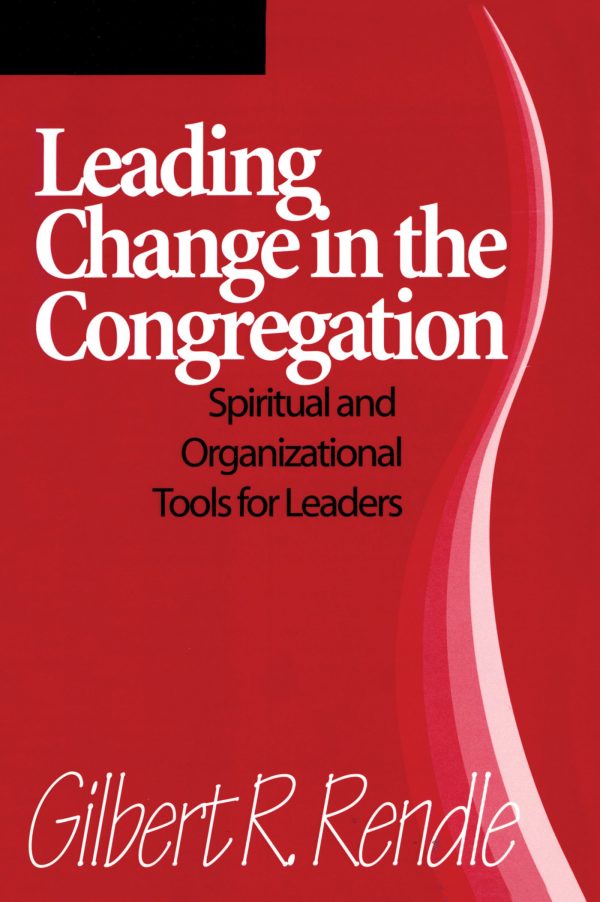 Leading Change in the Congregation: Spiritual & Organizational Tools For Leaders [Paperback] Rendle, Gilbert