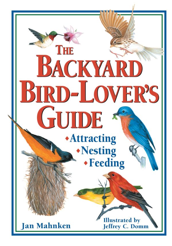 The Backyard Bird-Lover's Guide: Attracting, Nesting, Feeding [Paperback] Mahnken, Jan and Domm, Jeffrey C.