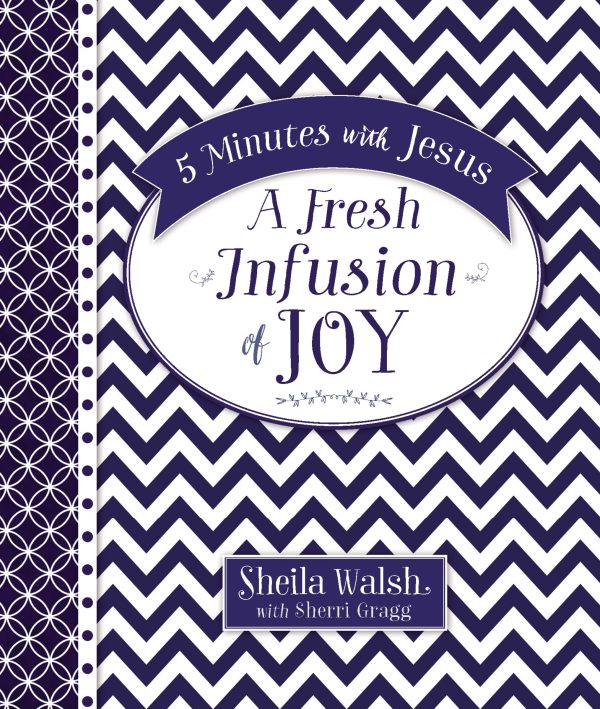 5 Minutes with Jesus, A Fresh Infusion of Joy: Quick Daily Devotions for Busy Lives (A 50-Day Devotional) Walsh, Sheila and Hughes-Gragg, Sherri