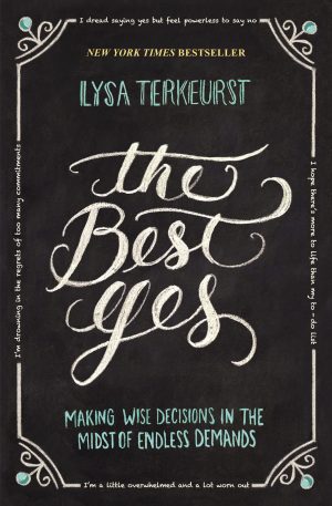 The Best Yes: Making Wise Decisions in the Midst of Endless Demands [Paperback] TerKeurst, Lysa