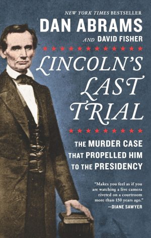 Lincoln's Last Trial: The Murder Case That Propelled Him to the Presidency [Paperback] Fisher, David and Abrams, Dan