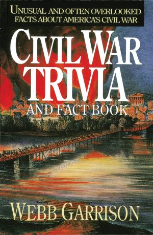 Civil War Trivia and Fact Book: Unusual and Often Overlooked Facts About America's Civil War Garrison, Webb
