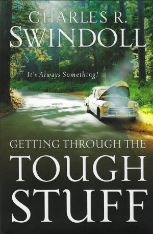 Getting Through the Tough Stuff: It's Always Something! Swindoll, Charles R.