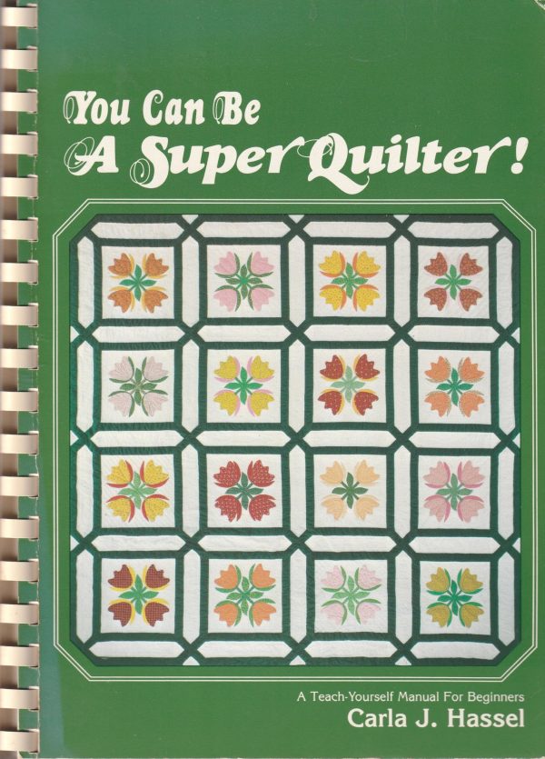 You Can Be a Super Quilter; A teach yourself manual for beginners Hassel, Carla J.
