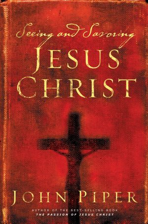 Seeing and Savoring Jesus Christ (Revised Edition) [Paperback] Piper, John