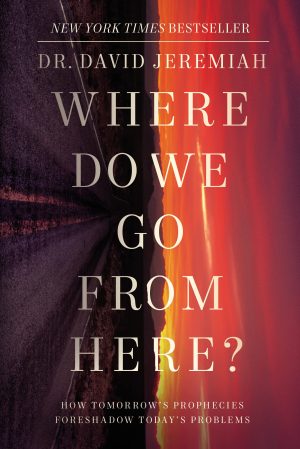 Where Do We Go from Here?: How Tomorrow's Prophecies Foreshadow Today's Problems [Hardcover] Jeremiah, Dr. David