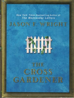 The Cross Gardener [Hardcover] Wright, Jason F.