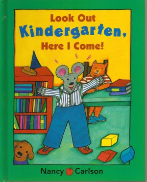 Look Out Kindergarten, Here I Come Nancy Carlson