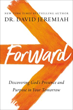 Forward: Discovering God’s Presence and Purpose in Your Tomorrow [Hardcover] Jeremiah, Dr. David