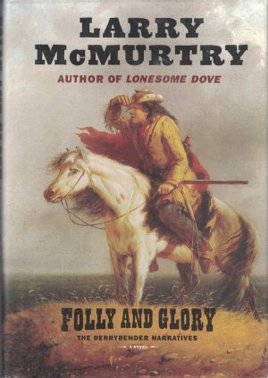 Folly and Glory: A Novel (The Berrybender Narratives, Book 4) McMurtry, Larry
