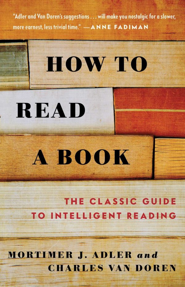 How to Read a Book: The Classic Guide to Intelligent Reading [Paperback] Adler, Mortimer J. and Van Doren, Charles