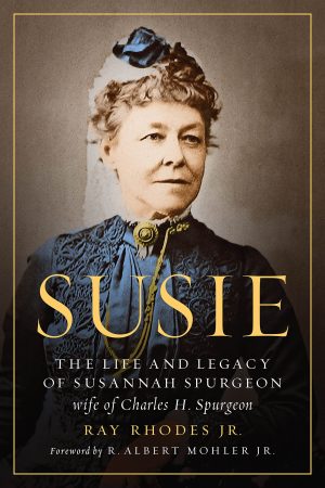 Susie: The Life and Legacy of Susannah Spurgeon, wife of Charles H. Spurgeon [Paperback] Rhodes Jr., Ray and Mohler Jr., R. Albert