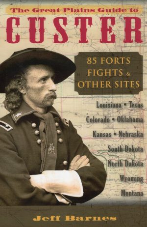 The Great Plains Guide to Custer: 85 Forts, Fights, & Other Sites [Paperback] Barnes, Jeff