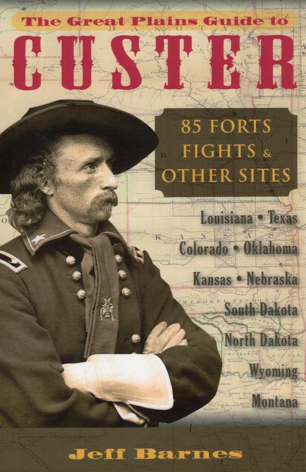 The Great Plains Guide to Custer: 85 Forts, Fights, & Other Sites [Paperback] Barnes, Jeff