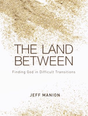 The Land Between: Finding God in Difficult Transitions [Hardcover] Manion, Jeff