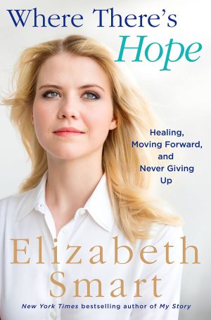 Where There's Hope: Healing, Moving Forward, and Never Giving Up Smart, Elizabeth