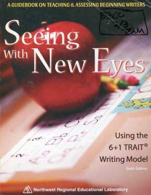 Seeing with New Eyes - Using the 6+1 Trait® Writing Model [Paperback] Editor-Peter Bellamy