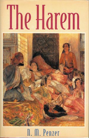 The ḥarēm: An account of the institution as it existed in the palace of the Turkish sultans with a history of the Grand Seraglio from its foundation to the present time [Hardcover] N. M. Penzer