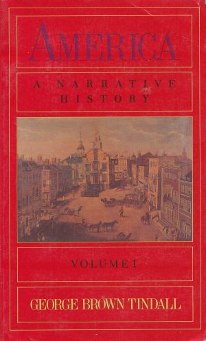 America: A Narrative History, Volume 1 Tindall, George Brown