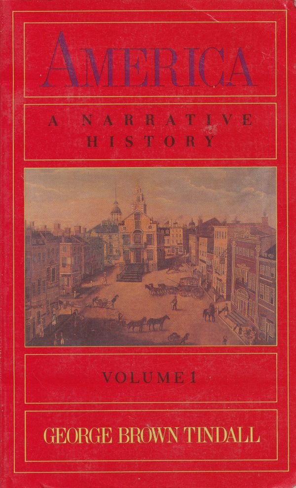 America: A Narrative History, Volume 1 Tindall, George Brown