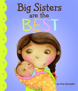 Big Sisters Are the Best (Fiction Picture Books) [Hardcover] Fran Manushkin and Kirsten Richards