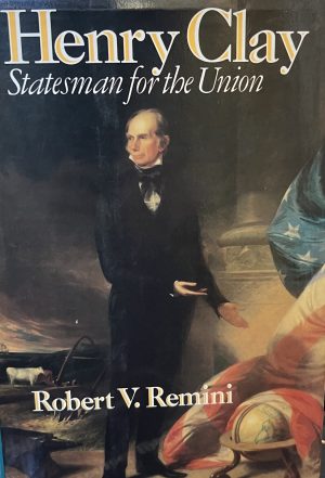 Henry Clay: Statesman for the Union Remini, Robert V.