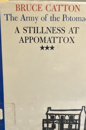 A Stillness at Appomattox (The Army of the Potomac) by Bruce Catton